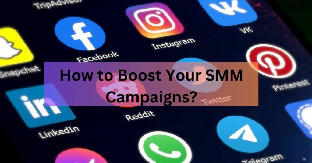 How to Boost Your SMM Campaigns