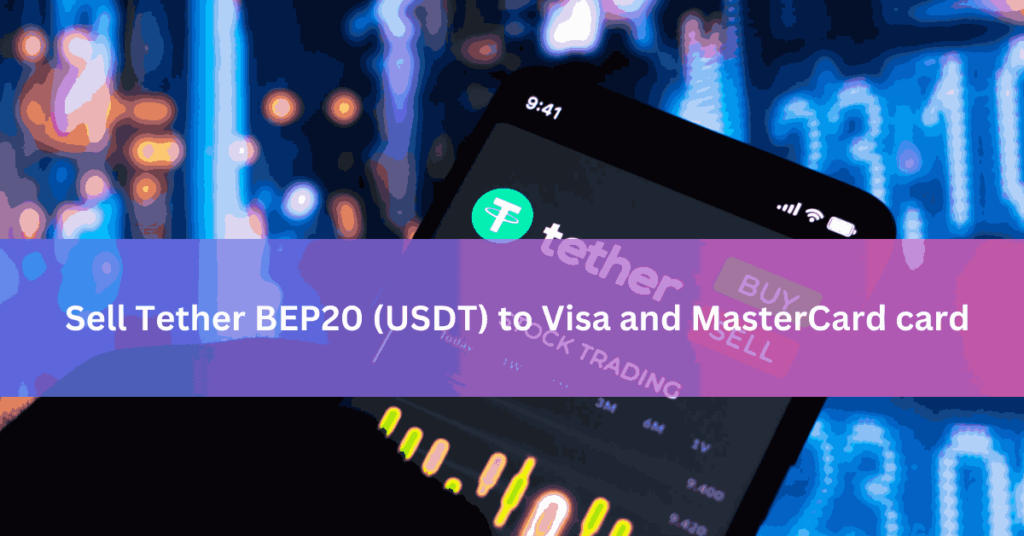 Sell Tether BEP20 (USDT) to Visa and MasterCard card