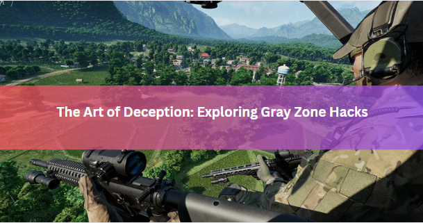 The Art of Deception: Exploring Gray Zone Hacks